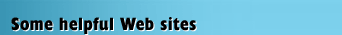 Some helpful Web sites