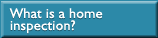 What is a home inspection?