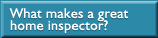 What makes a great home inspector?