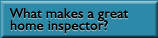 What makes a great home inspector?