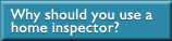 Why should you use a home inspector?