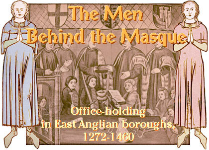 The Men Behind the Masque: 
Office-holding in East Anglian boroughs 1272-1460